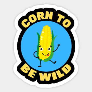 Corn To Be Wild | Corn Pun Sticker